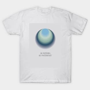 As within so without Neville Goddard law of assumption manifestation quote T-Shirt